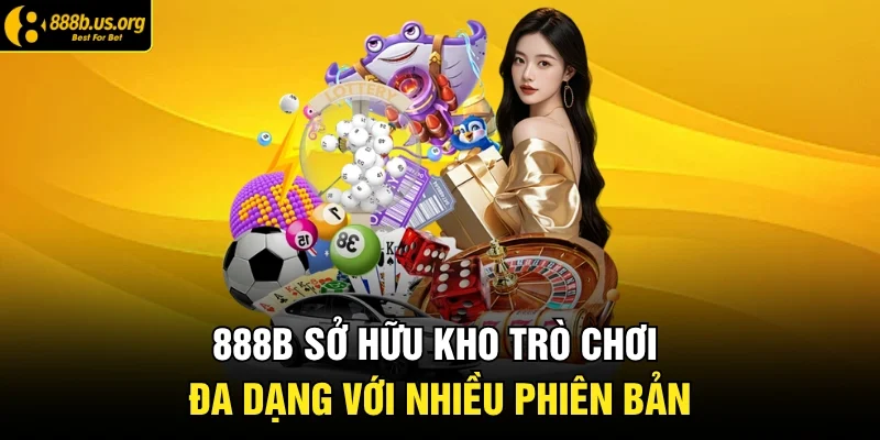 888B sở hữu kho trò chơi đa dạng với nhiều phiên bản